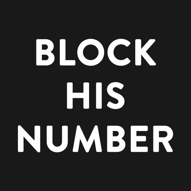 Block His Number Now by MagicalAuntie