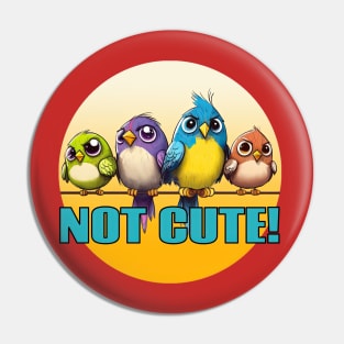 NOT Cute Birds Pin