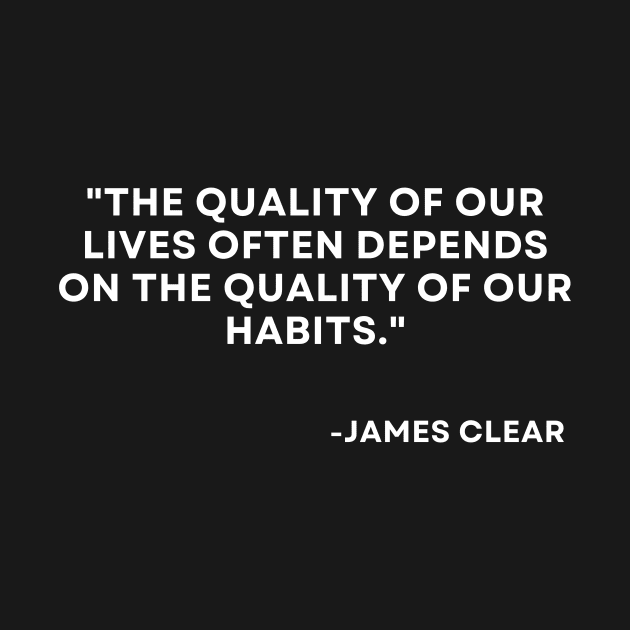 The quality of our lives often depends Atomic Habits James Clear by ReflectionEternal