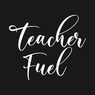 Coffee Teacher Fuel - Teacher Teaching Teachers T-Shirt