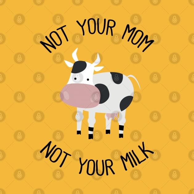 Not Your Mom Not Your Milk by susannefloe