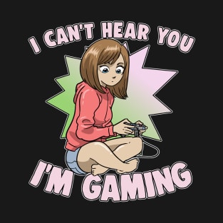 I Can't Hear You I'm Gaming Anime Girl Gamer T-Shirt