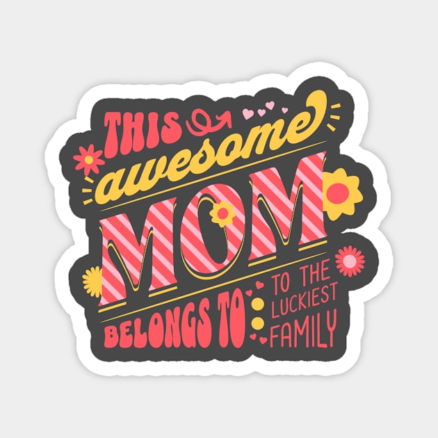 This awesome mom belongs to the luckiest family tee Magnet by the74