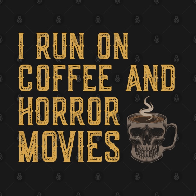 I Run On Coffee And Horror Movies by DragonTees