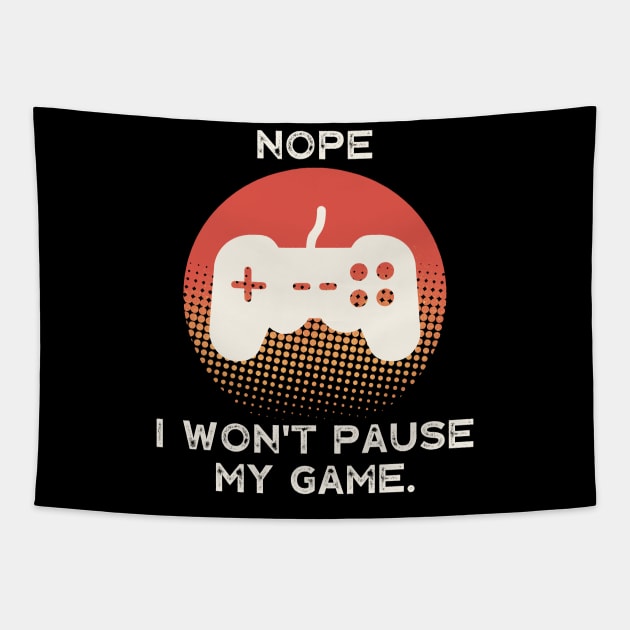 Nope , I Won't Pause My Game Tapestry by busines_night