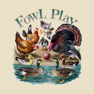 Fowl Play going on T-Shirt