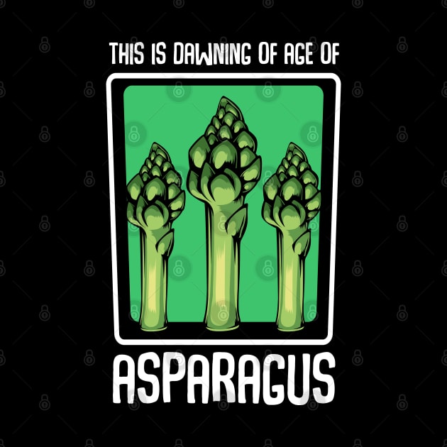 Asparagus - This Is Dawning Of Age Of Asparagus - Funny Saying by Lumio Gifts