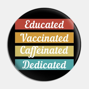 Educated Vaccinated Caffeinated Dedicated Pin