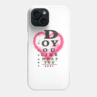 DO YOU LIKE WHAT YOU SEE? Phone Case