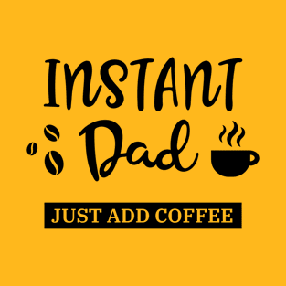 Instant Dad T-Shirt