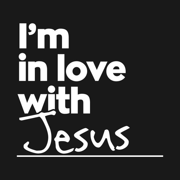 I'm In Love With Jesus by thingsandthings