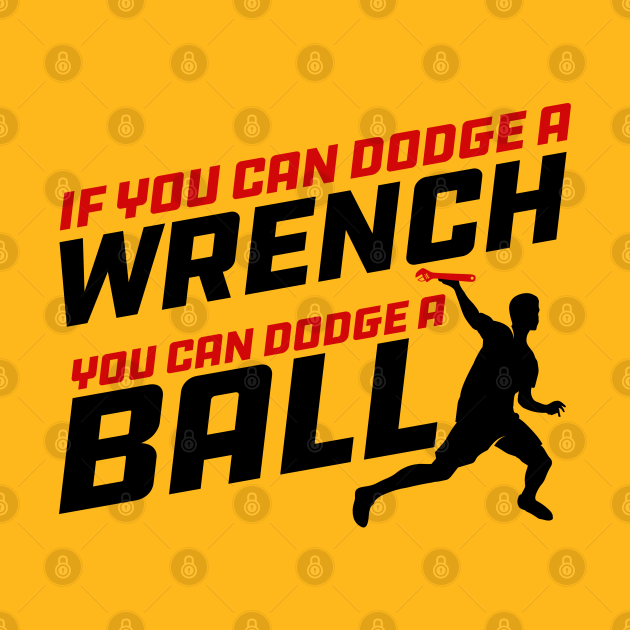 If you can Dodge a Wrench you can Dodge a Ball Dodgeball Pin TeePublic