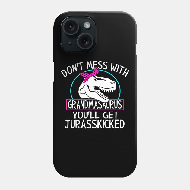 Dont Mess With Grandmasaurus Youll Get Jurasskicked Phone Case by donttelltheliberals