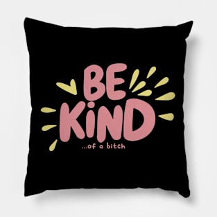 Be Kind Of A Bitch Funny Sarcastic Quote Pillow