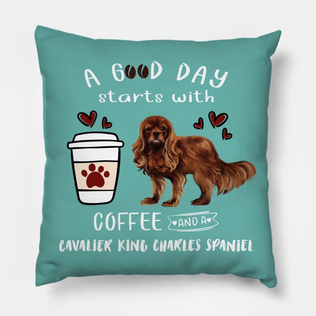 A Good Day Starts with Coffee and a Cavalier King Charles Spaniel, Ruby Pillow by Cavalier Gifts