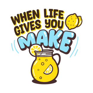 When life gives you lemons, make lemonade T-Shirt