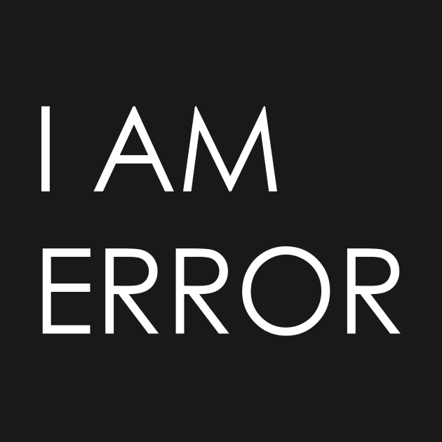 I Am Error by thewellredmage