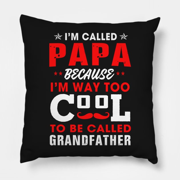 I am called papa because i'm way too cool Pillow by TEEPHILIC