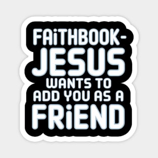 Faithbook - Jesus Wants To Add You Funny Christian Gift Magnet