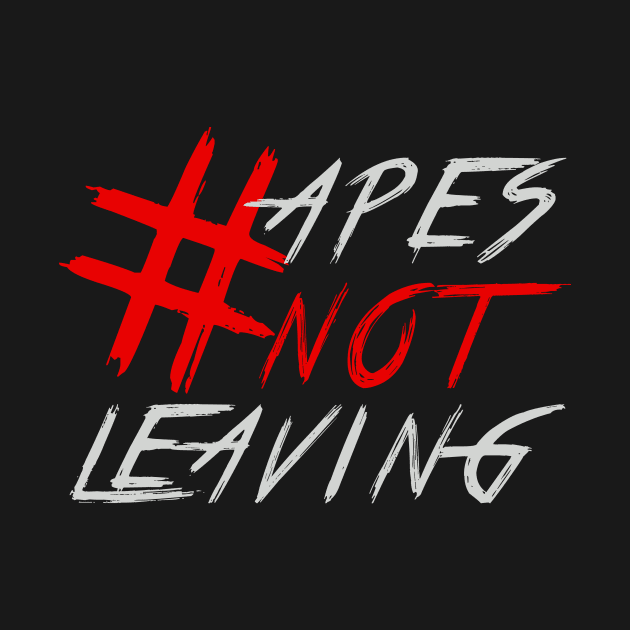 #APESNOTLEAVING - APES NOT LEAVING by MAG