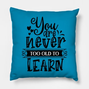 You are Never too Old to Learn Pillow