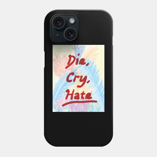 Die Cry Hate Phone Case by smashythebear