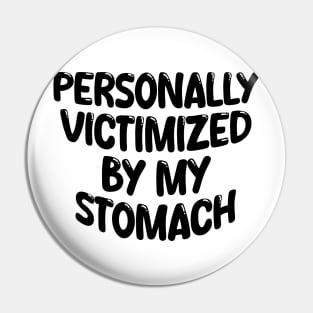 Personally Victimized By My Stomach Pin