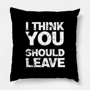 i think you should leave - typograph Pillow