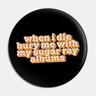 When I Die, Bury Me With My Sugar Ray Albums Pin