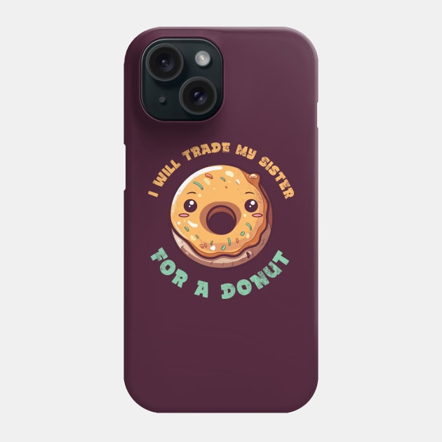 I will trade my sister for a donut Phone Case by Digital Borsch