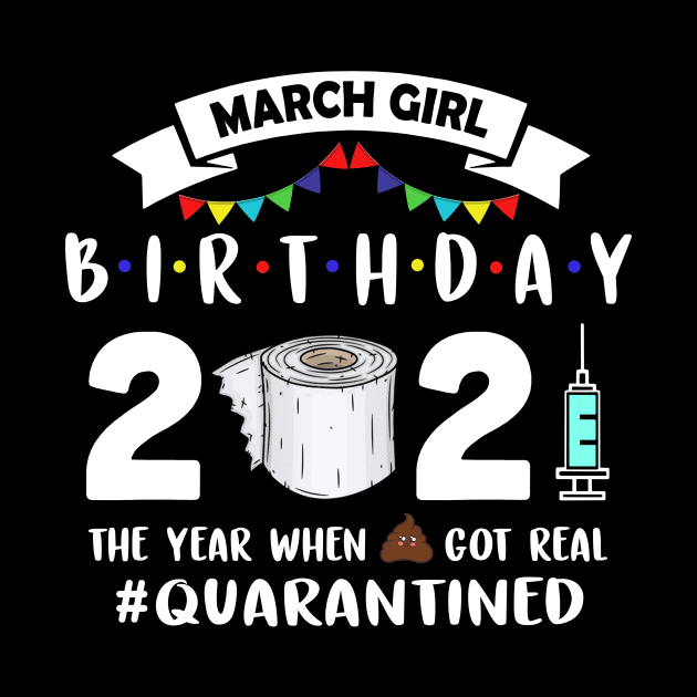 March girl Birthday 2021 The Year When Got Real Quarantined by binnacleenta