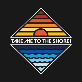 Take Me To The Shore T-Shirt