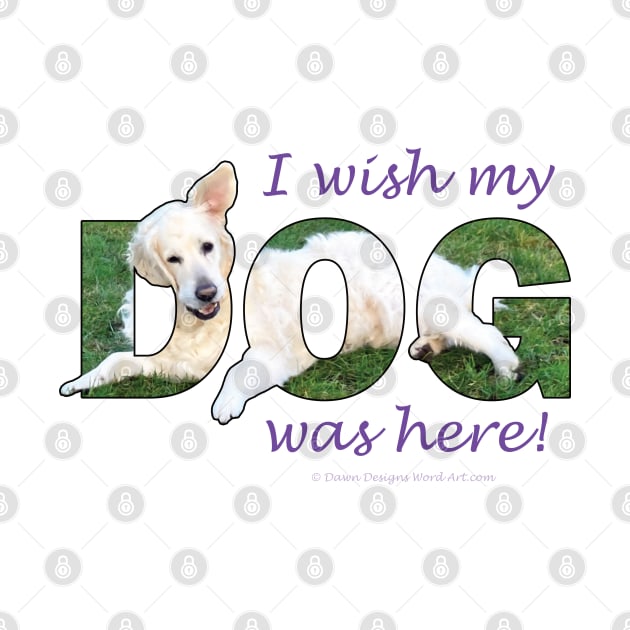 I wish my dog was here - white golden retriever oil painting word art by DawnDesignsWordArt