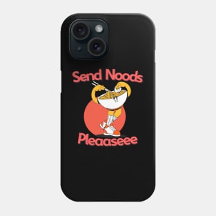 Send Me Noods Please...... Phone Case