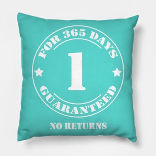 Birthday 1 for 365 Days Guaranteed Pillow