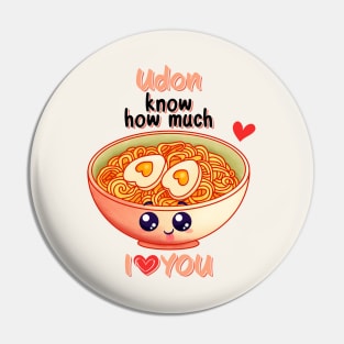 Udon Know How Much I Love You Pin