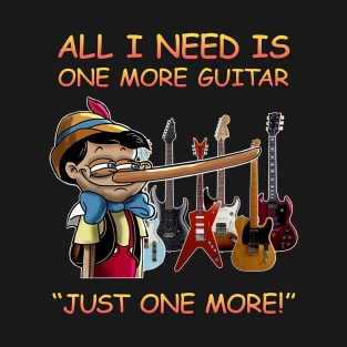 All I Need Is One More Guitar T-Shirt