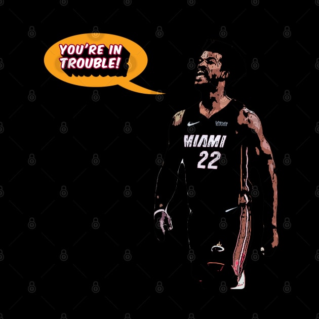 Jimmy Butler, You're in Trouble! by IronLung Designs