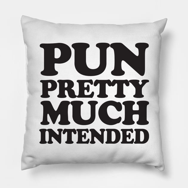 Pun pretty much intended Pillow by Blister