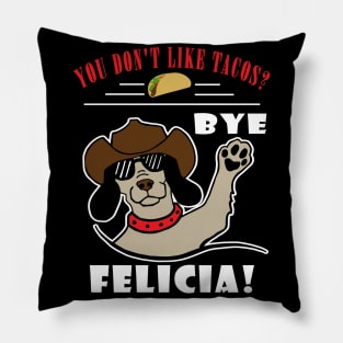 You Don't Like Tacos? Bye Felicia Pillow