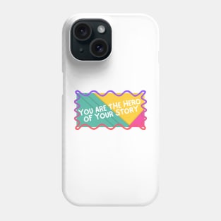 You are the hero of your story. Phone Case