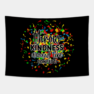 Throw Kindness Around Like Confetti Tapestry