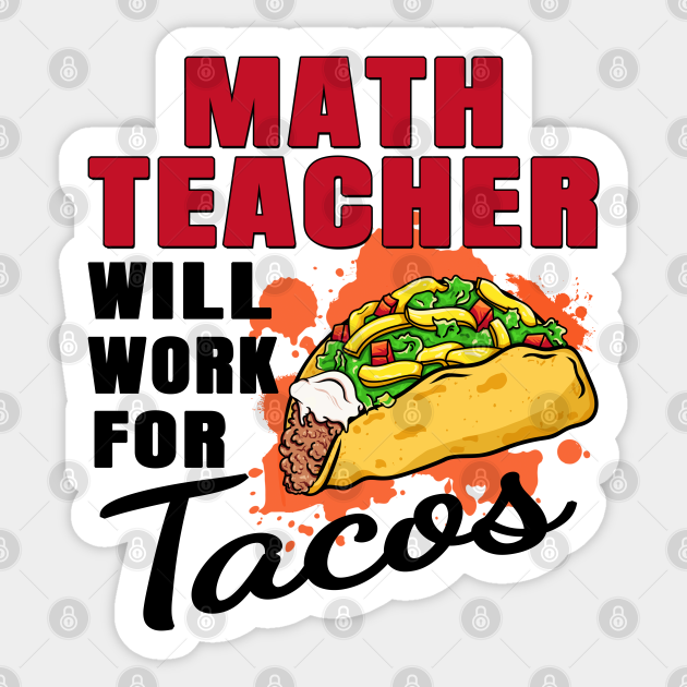 Math Teacher Will Work For Tacos - Math Teacher Gift - Sticker