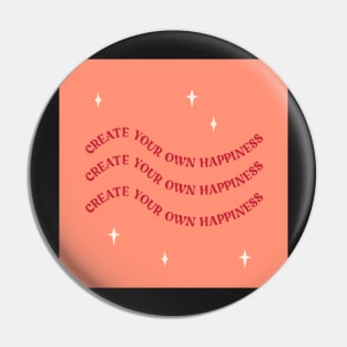 create your own happiness Pin