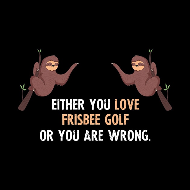 Either You Love Frisbee Golf Or You Are Wrong - With Cute Sloths Hanging by divawaddle