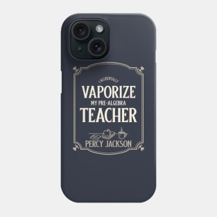 I accidentally vaporize my Pre-Algebra teacher! Phone Case