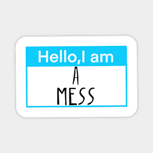 Hello, I am a mess Magnet