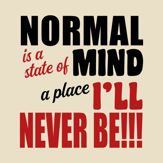 Normal is a State of Mind a Place I'll Never Be by JKP2 Art