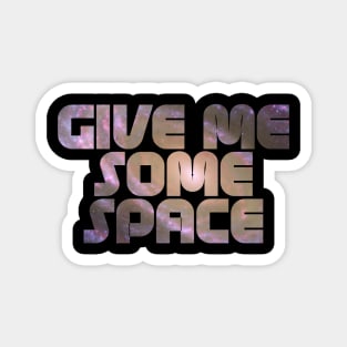 Give Me Some Space. Funny science astronomy Magnet