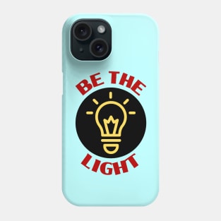 Be The Light | Christian Typography Phone Case